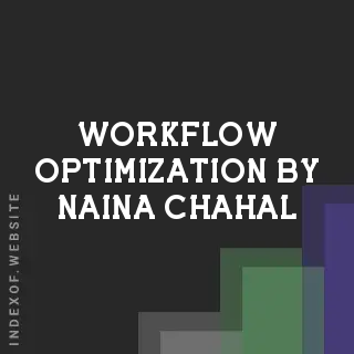 Workflow Optimization by Naina Chahal | Indexof