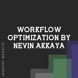 Workflow Optimization by Nevin Akkaya | Indexof