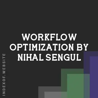 Workflow Optimization by Nihal Sengul | Indexof