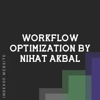 Workflow Optimization by Nihat Akbal | Indexof