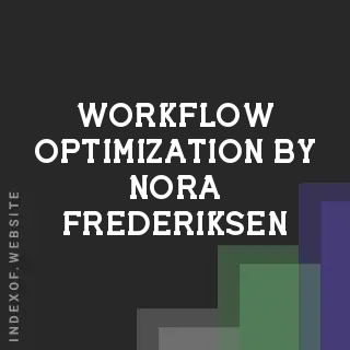 Workflow Optimization by Nora Frederiksen | Indexof
