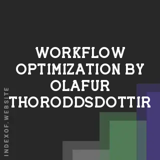 Workflow Optimization by Olafur Thoroddsdottir | Indexof