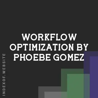 Workflow Optimization by Phoebe Gomez | Indexof