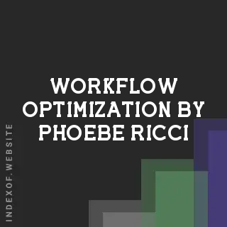 Workflow Optimization by Phoebe Ricci | Indexof