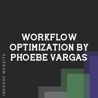 Workflow Optimization by Phoebe Vargas | Indexof