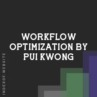 Workflow Optimization by Pui Kwong | Indexof