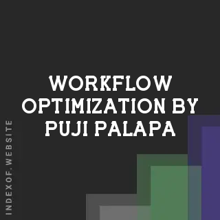 Workflow Optimization by Puji Palapa | Indexof