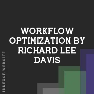 Workflow Optimization by Richard Lee Davis | Indexof