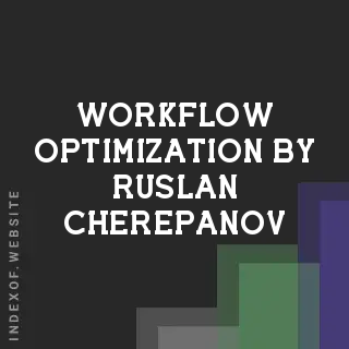 Workflow Optimization by Ruslan Cherepanov | Indexof