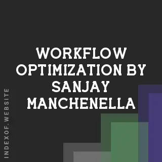 Workflow Optimization by Sanjay Manchenella | Indexof