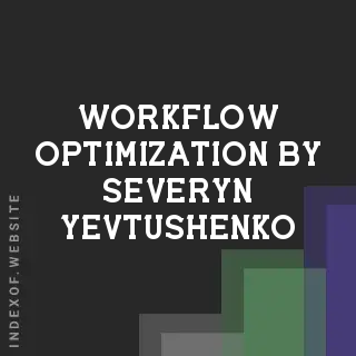 Workflow Optimization by Severyn Yevtushenko | Indexof