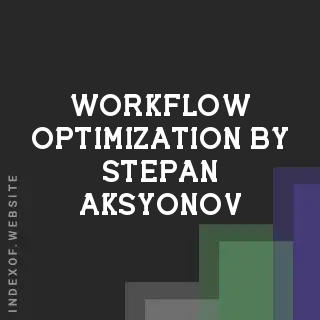 Workflow Optimization by Stepan Aksyonov | Indexof