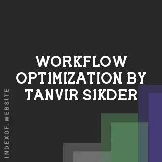 Workflow Optimization by Tanvir Sikder | Indexof