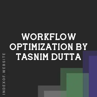 Workflow Optimization by Tasnim Dutta | Indexof