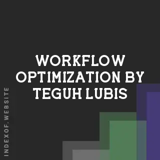 Workflow Optimization by Teguh Lubis | Indexof