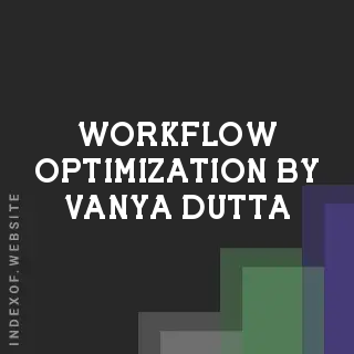 Workflow Optimization by Vanya Dutta | Indexof