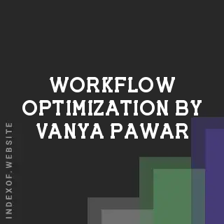 Workflow Optimization by Vanya Pawar | Indexof