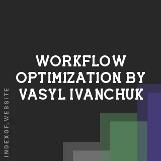 Workflow Optimization by Vasyl Ivanchuk | Indexof