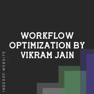 Workflow Optimization by Vikram Jain | Indexof