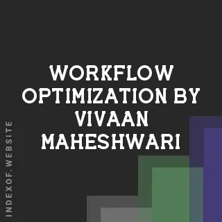 Workflow Optimization by Vivaan Maheshwari | Indexof