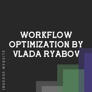 Workflow Optimization by Vlada Ryabov | Indexof
