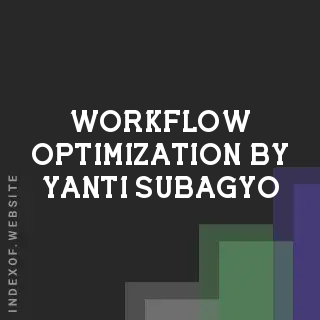 Workflow Optimization by Yanti Subagyo | Indexof