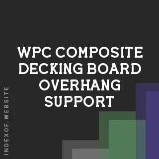 WPC Composite Decking Board Overhang Support: Limits & Tips