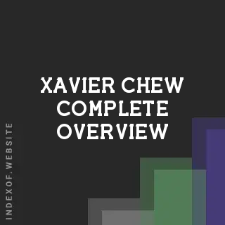 Xavier Chew Complete Overview | Indexof