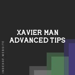 Xavier Man Advanced Tips | Indexof