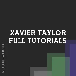 Xavier Taylor Full Tutorials | Indexof