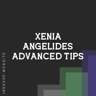 Xenia Angelides Advanced Tips | Indexof