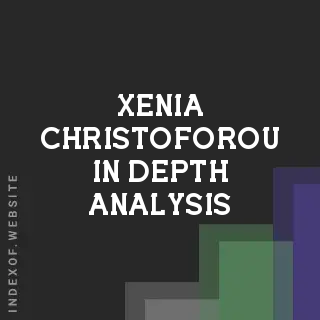 Xenia Christoforou In-Depth Analysis | Indexof