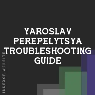 Yaroslav Perepelytsya Troubleshooting Guide | Indexof