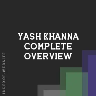 Yash Khanna Complete Overview | Indexof