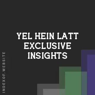 Yel Hein Latt Exclusive Insights | Indexof