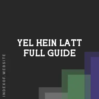 Yel Hein Latt Full Guide | Indexof