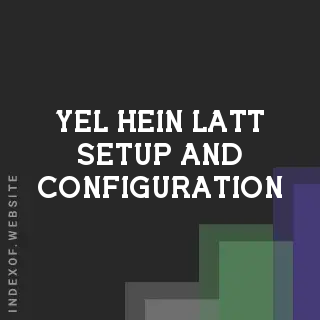 Yel Hein Latt Setup and Configuration | Indexof