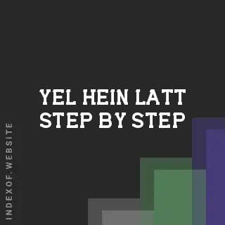 Yel Hein Latt Step-by-Step | Indexof