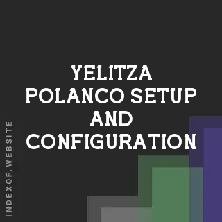 Yelitza Polanco Setup and Configuration | Indexof