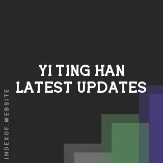 Yi-ting Han Latest Updates | Indexof