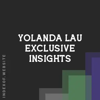 Yolanda Lau Exclusive Insights | Indexof