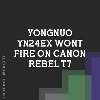 Yongnuo YN24EX Won't Fire on Canon Rebel T7: The Missing Pin Problem - Indexof