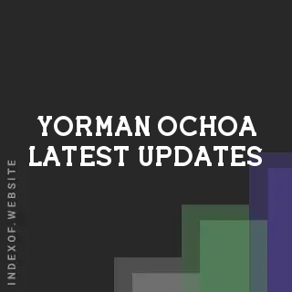Yorman Ochoa Latest Updates | Indexof