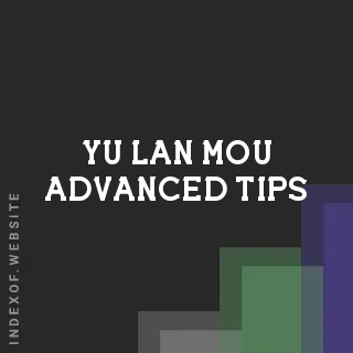 Yu-lan Mou Advanced Tips | Indexof