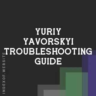 Yuriy Yavorskyi Troubleshooting Guide | Indexof