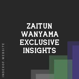 Zaitun Wanyama Exclusive Insights | Indexof