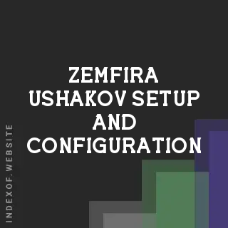 Zemfira Ushakov Setup and Configuration | Indexof