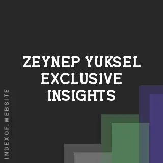 Zeynep Yuksel Exclusive Insights | Indexof