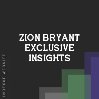 Zion Bryant Exclusive Insights | Indexof