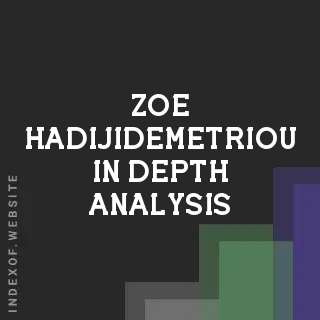 Zoe Hadijidemetriou In-Depth Analysis | Indexof